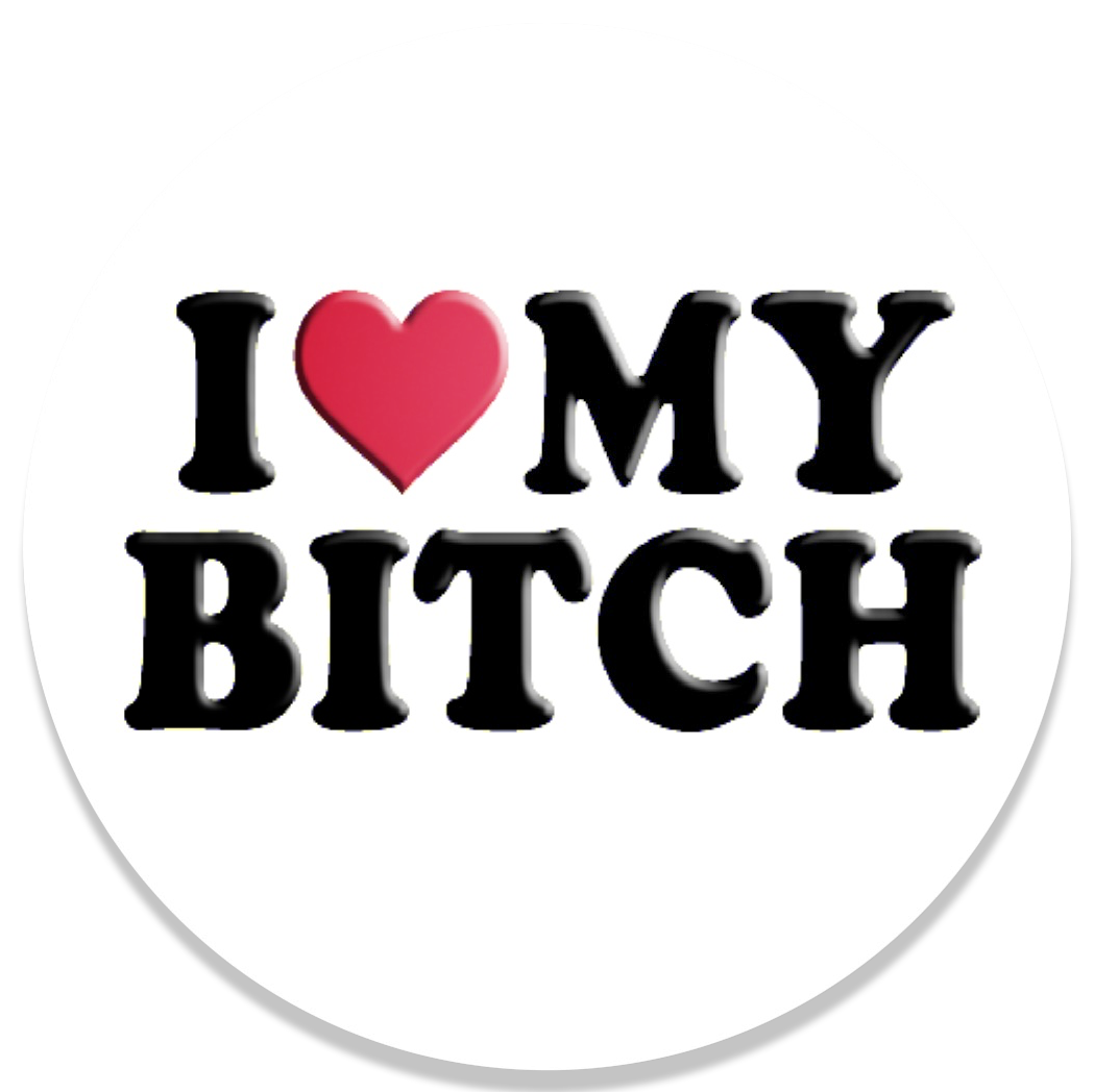 I Love My Bitch Pin