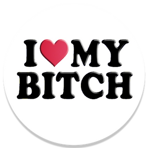 I Love My Bitch Pin