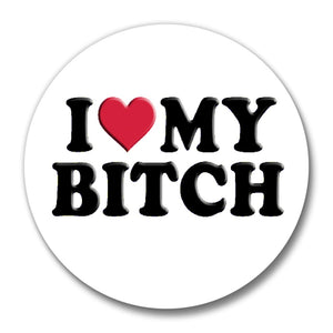 I Love MY BITCH
