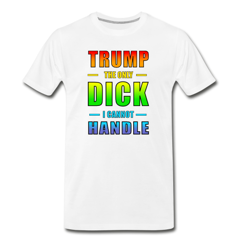 Trump.. the only Dick I cannot handle