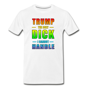 Trump.. the only Dick I cannot handle